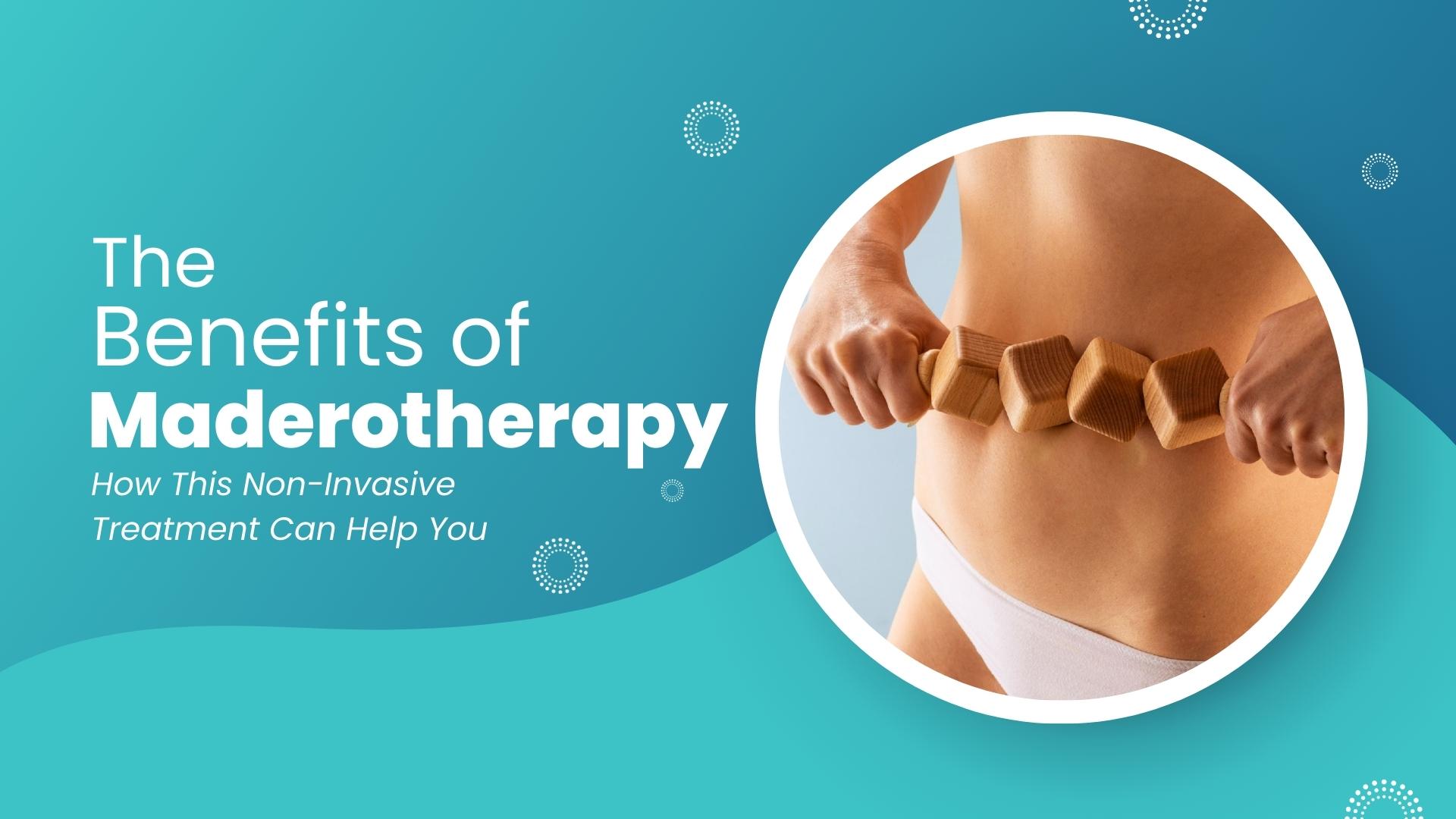 The Benefits of Maderotherapy How This Non Invasive Treatment Can Help You
